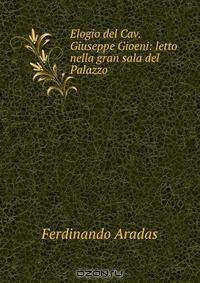 Elogio del Cav. Giuseppe Gioeni: letto nella gran sala del Palazzo .