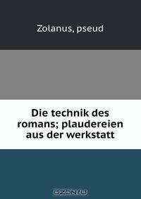 Die technik des romans; plaudereien aus der werkstatt
