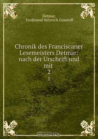 Chronik des Franciscaner Lesemeisters Detmar: nach der Urschrift und mit .