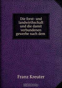 Die forst- und landwirthschaft und die damit verbundenen gewerbe nach dem .