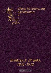 China; its history, arts and literature