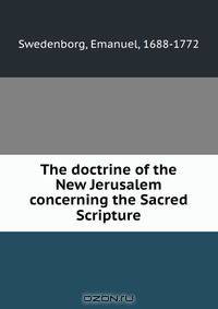 The doctrine of the New Jerusalem concerning the Sacred Scripture