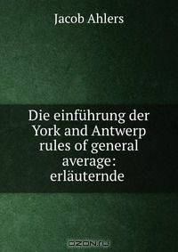 Die einfuhrung der York and Antwerp rules of general average: erlauternde .