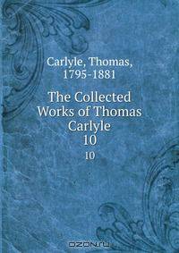 The Collected Works of Thomas Carlyle