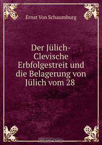 Der Julich-Clevische Erbfolgestreit und die Belagerung von Julich vom 28 .