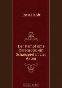 Der Kampf ums Rosenrote: ein Schauspiel in vier Akten