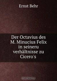 Der Octavius des M. Minucius Felix in seineru verhaltnisse zu Cicero