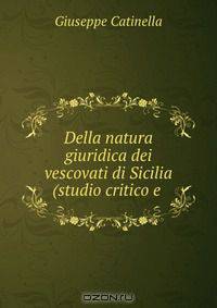 Della natura giuridica dei vescovati di Sicilia (studio critico e .