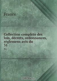 Collection complete des lois, decrets, ordonnances, reglemens avis du .