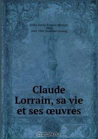 Claude Lorrain, sa vie et ses ?uvres