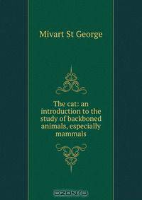 The cat: an introduction to the study of backboned animals, especially mammals