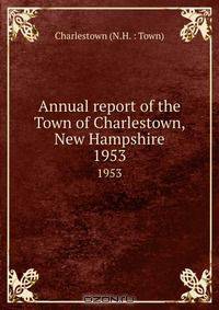 Annual report of the Town of Charlestown, New Hampshire