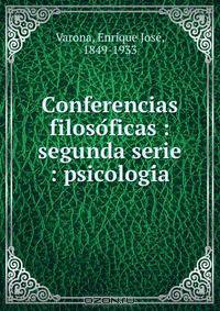 Conferencias filoso?ficas : segunda serie : psicologi?a
