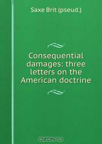 Consequential damages: three letters on the American doctrine