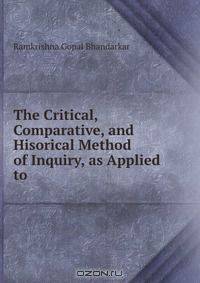 The Critical, Comparative, and Hisorical Method of Inquiry, as Applied to .