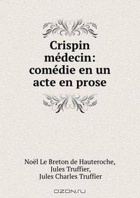 Crispin medecin: comedie en un acte en prose