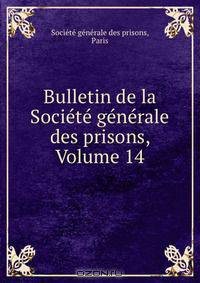 Bulletin de la Societe generale des prisons, Volume 14