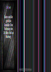 Dante und die gottliche Comodie: Eine Vorlesung den 20. Marz 1860 zu Marburg .