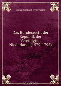 Das Bundesrecht der Republik der Vereinigten Niederlande(1579-1795)