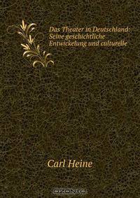 Das Theater in Deutschland: Seine geschichtliche Entwickelung und culturelle .