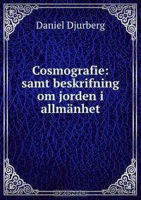 Cosmografie: samt beskrifning om jorden i allmanhet