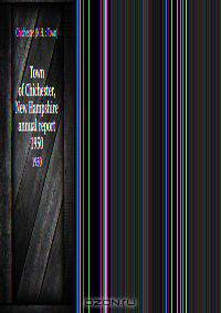 Town of Chichester, New Hampshire annual report