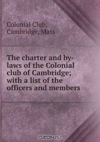 The charter and by-laws of the Colonial club of Cambridge; with a list of the officers and members