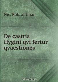 De castris Hygini qvi fertur qvaestiones .
