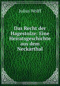 Das Recht der Hagestolze: Eine Heiratsgeschichte aus dem Neckarthal