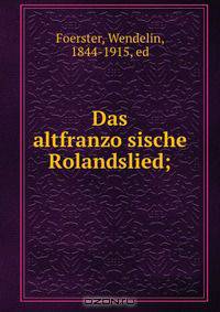 Das altfranzo?sische Rolandslied;