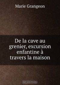 De la cave au grenier, excursion enfantine a travers la maison