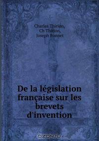 De la legislation francaise sur les brevets d