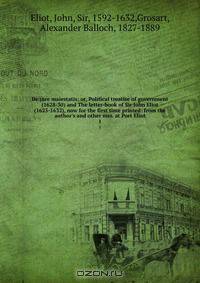 De jure maiestatis; or, Political treatise of government (1628-30) and The letter-book of Sir John Eliot (1625-1632), now for the first time printed: from the author