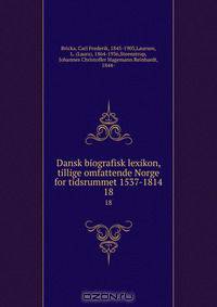 Dansk biografisk lexikon, tillige omfattende Norge for tidsrummet 1537-1814