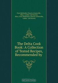 The Delta Cook Book: A Collection of Tested Recipes, Recommended by .