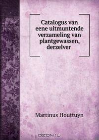 Catalogus van eene uitmuntende verzameling van plantgewassen, derzelver .