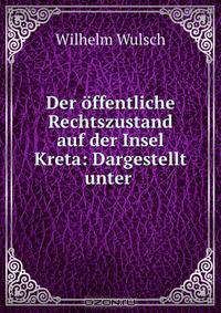 Der offentliche Rechtszustand auf der Insel Kreta: Dargestellt unter .