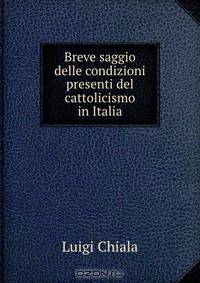 Breve saggio delle condizioni presenti del cattolicismo in Italia