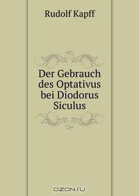Der Gebrauch des Optativus bei Diodorus Siculus