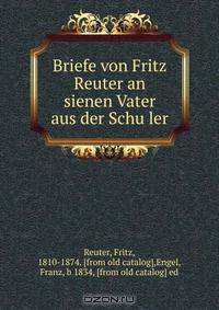 Briefe von Fritz Reuter an sienen Vater aus der Schu?ler