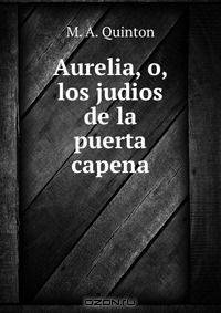 Aurelia, o, los judios de la puerta capena