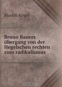 Bruno Bauers ubergang von der Hegelschen rechten zum radikalismus