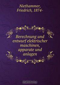 Berechnung und entwurf elektrischer maschinen, apparate und anlagen