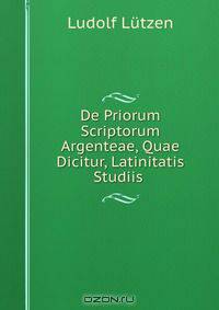 De Priorum Scriptorum Argenteae, Quae Dicitur, Latinitatis Studiis .