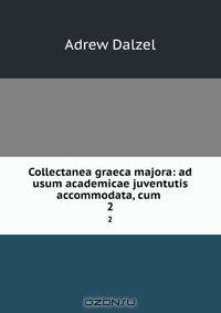 Collectanea graeca majora: ad usum academicae juventutis accommodata, cum .