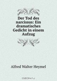 Der Tod des narcissus: Ein dramatisches Gedicht in einem Aufzug