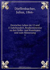 Deutsches Leben im 12 und 13 Jahrhundert, Realkommentar zu den Volks- und Kunstepen und zum Minnesang