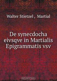 De synecdocha eivsqve in Martialis Epigrammatis vsv.
