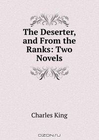 The Deserter, and From the Ranks: Two Novels