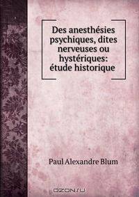 Des anesthesies psychiques, dites nerveuses ou hysteriques: etude historique .